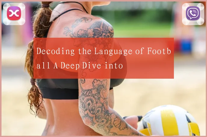Decoding the Language of Football A Deep Dive into