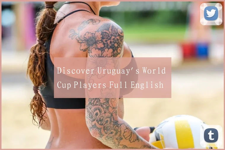 Discover Uruguay's World Cup Players Full English